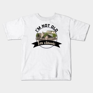 I'm not old I'm classic Kids T-Shirt